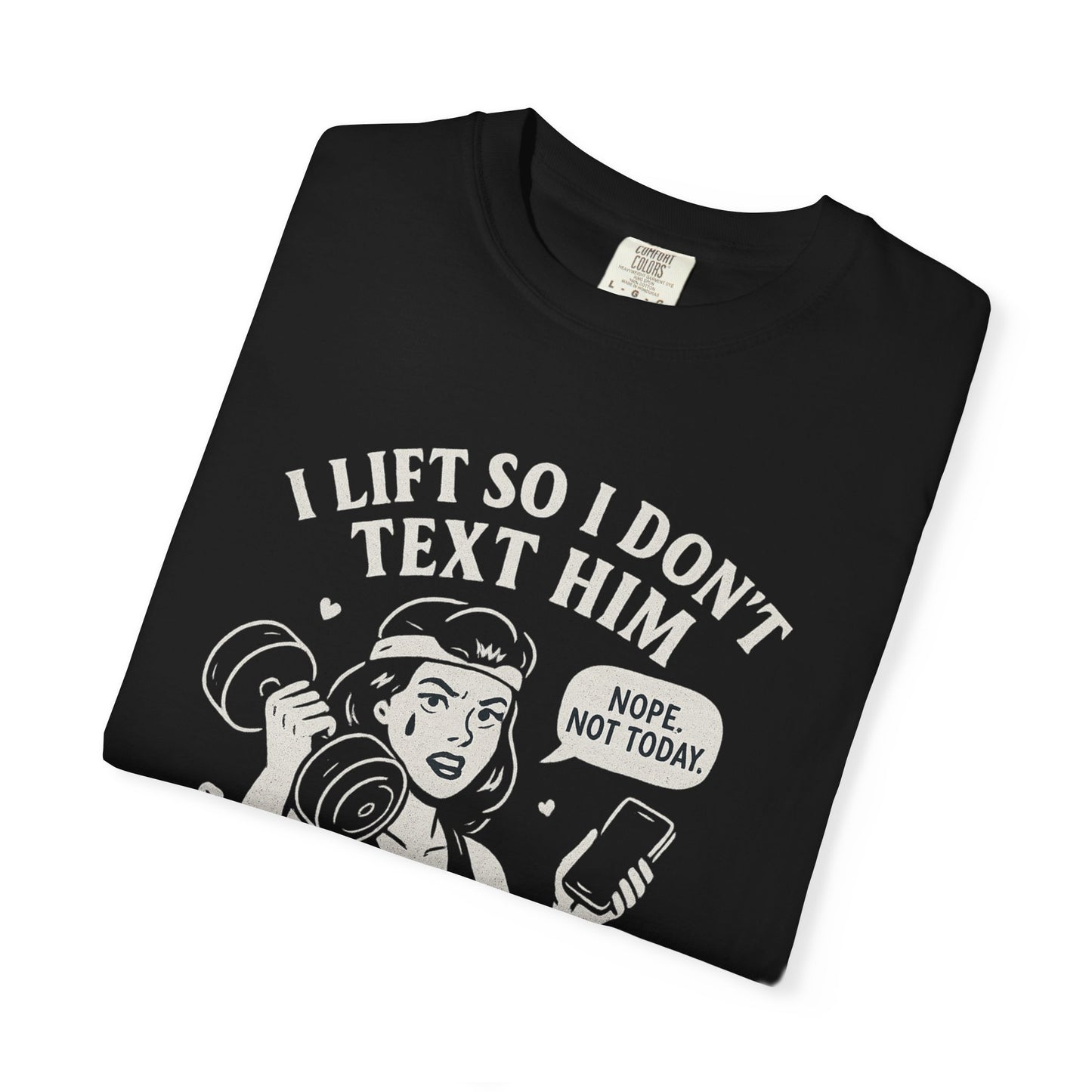 I Lift So I Don't Text Him Workout Shirt