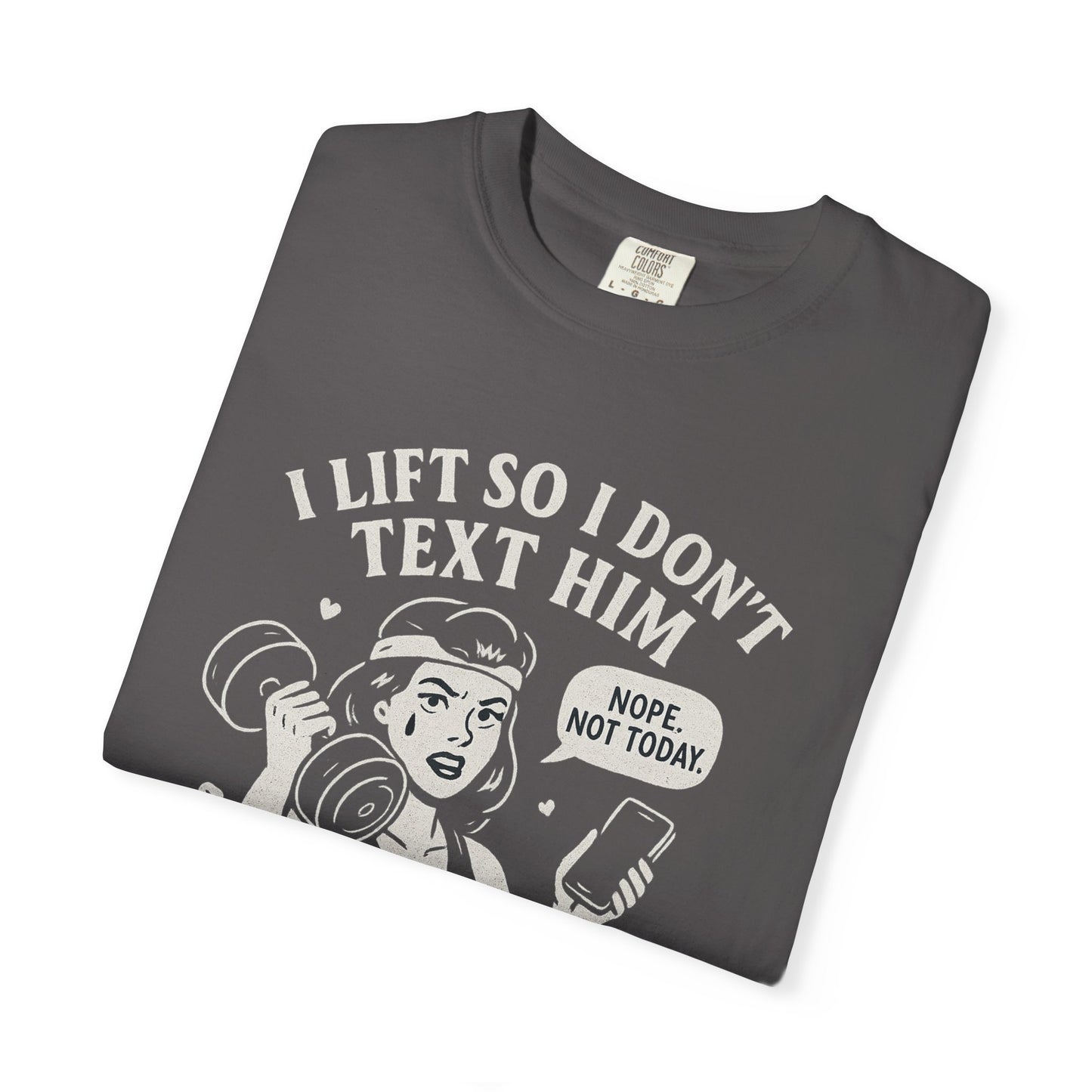 I Lift So I Don't Text Him Workout Shirt
