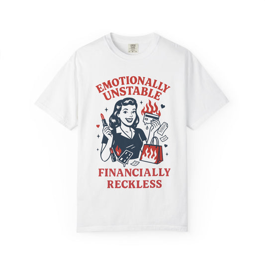 Emotionally Unstable, Financially Reckless T-shirt