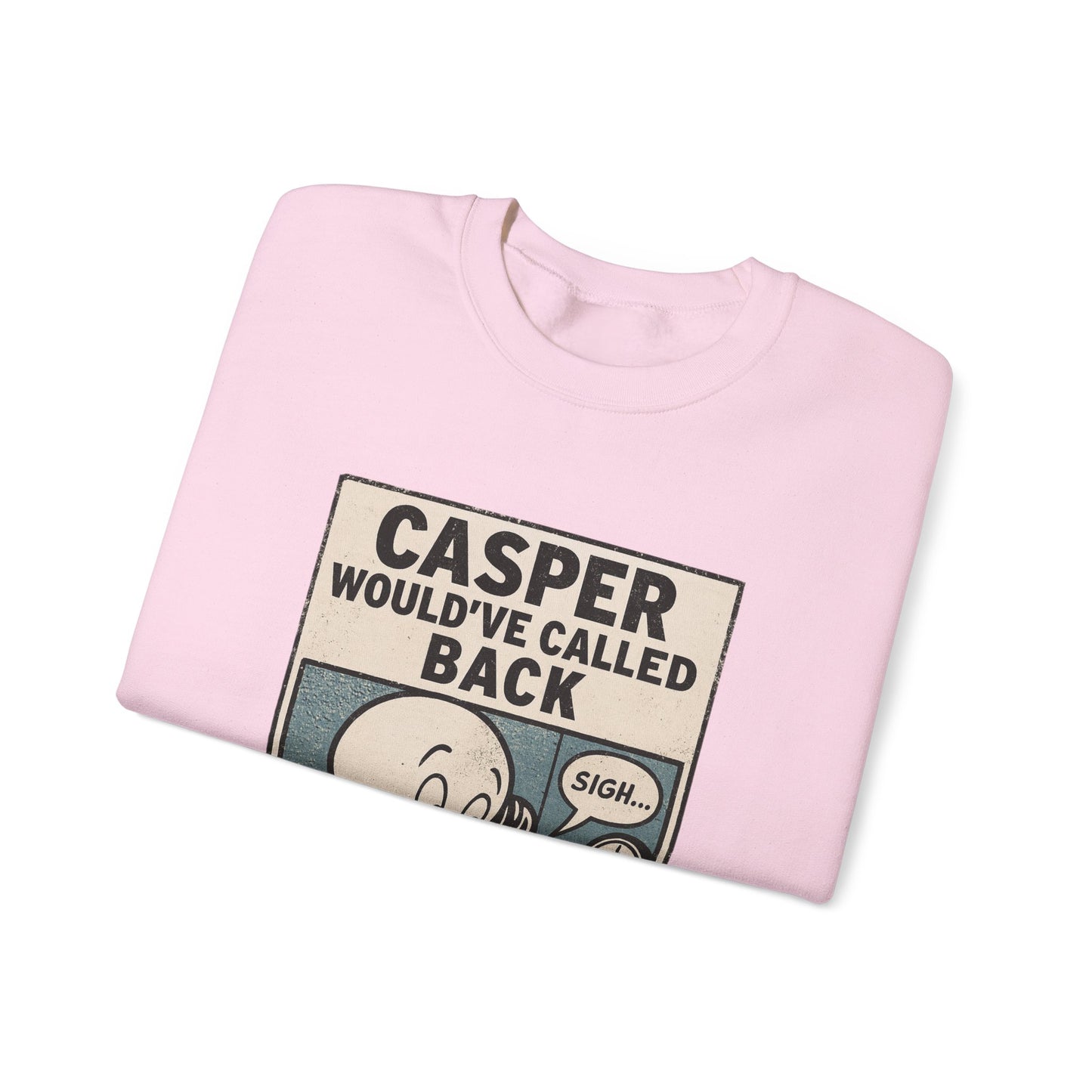 Casper Would've Called Back Sweatshirt