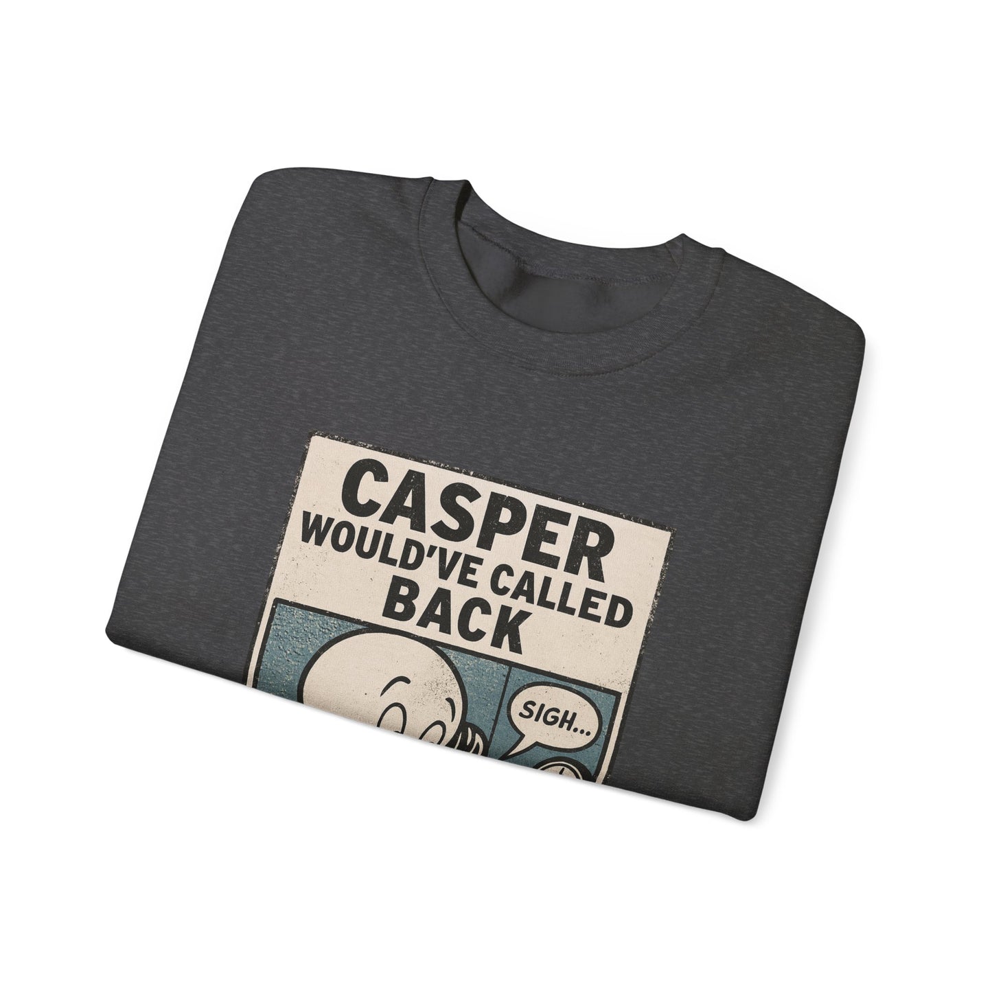Casper Would've Called Back Sweatshirt