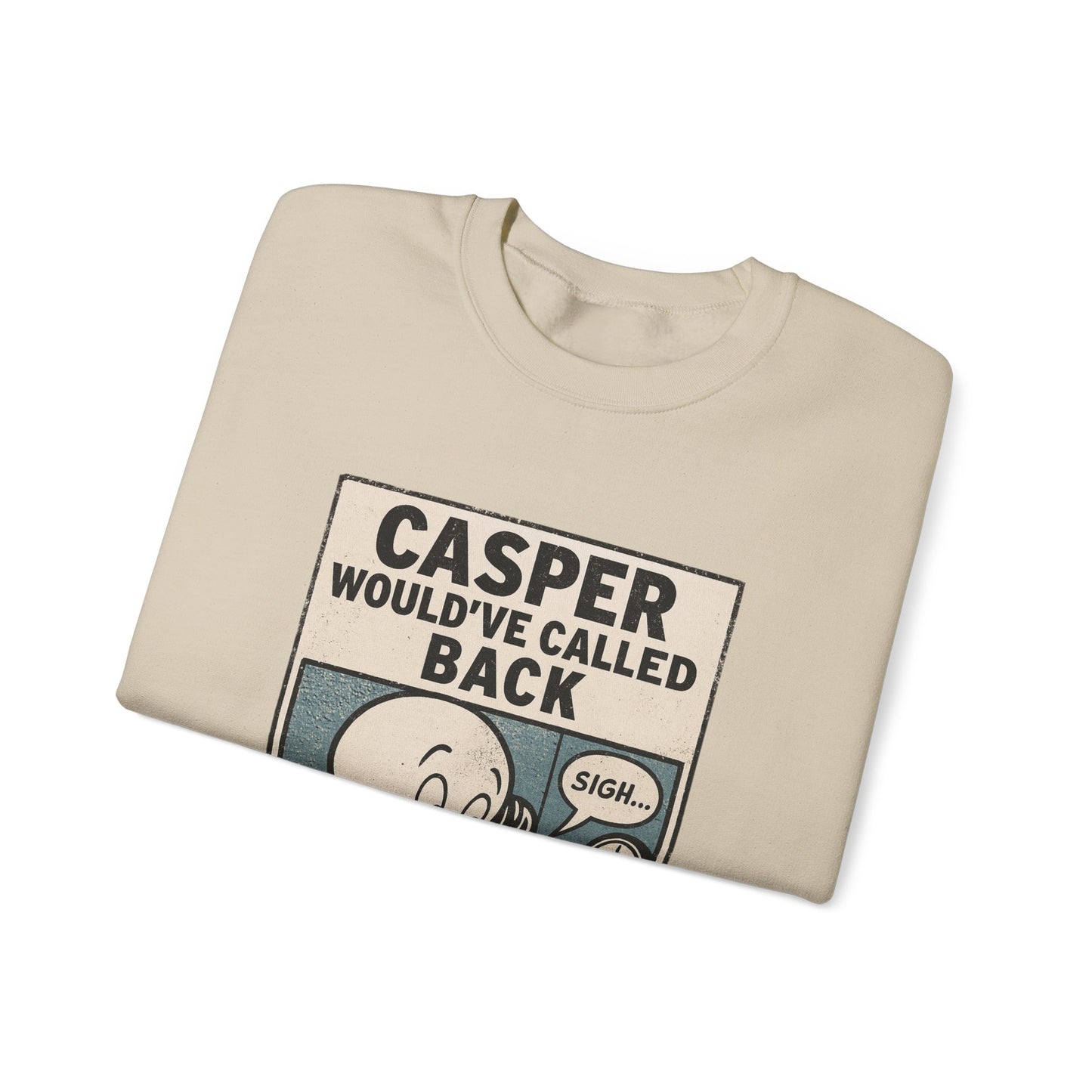 Casper Would've Called Back Sweatshirt