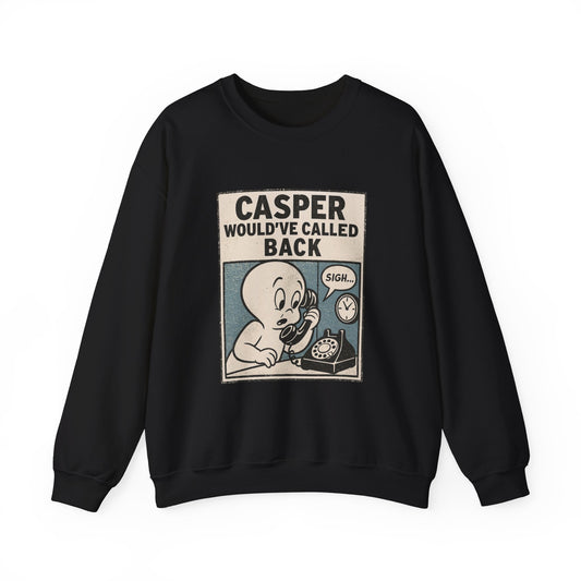 Casper Would've Called Back Sweatshirt