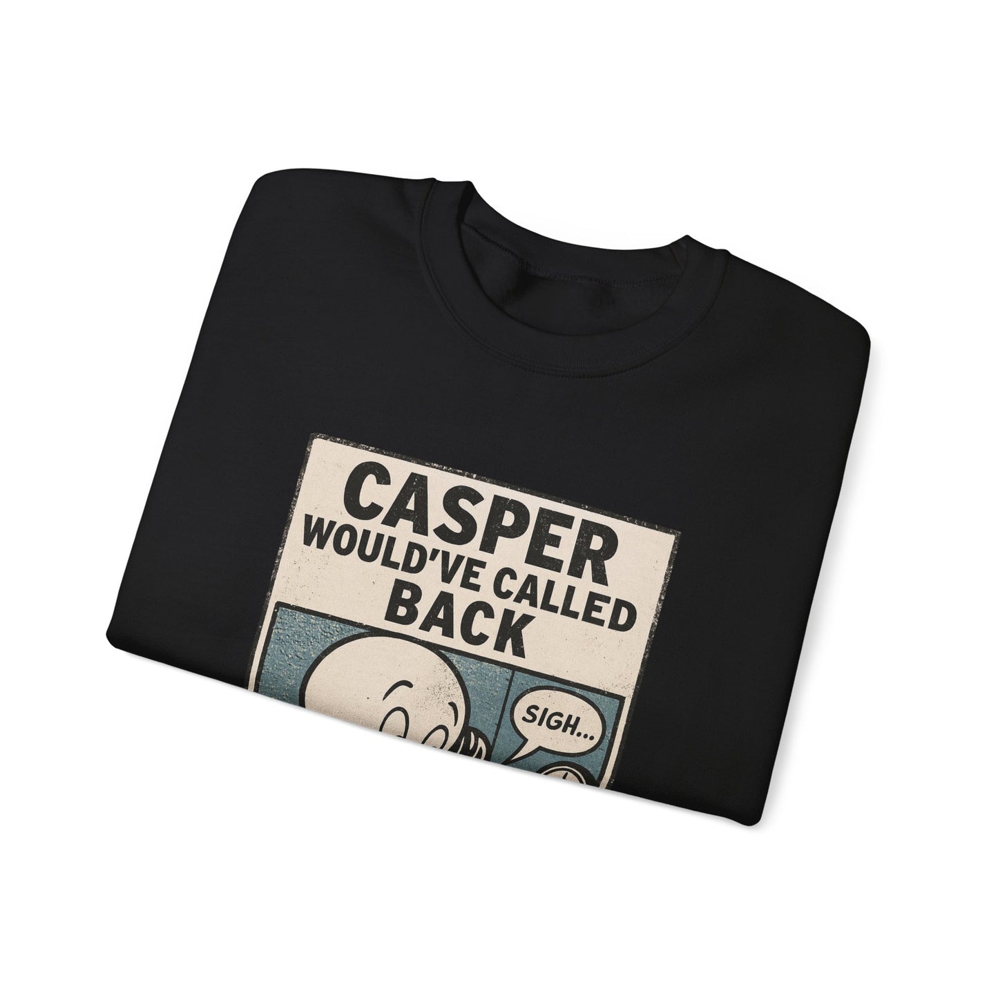 Casper Would've Called Back Sweatshirt