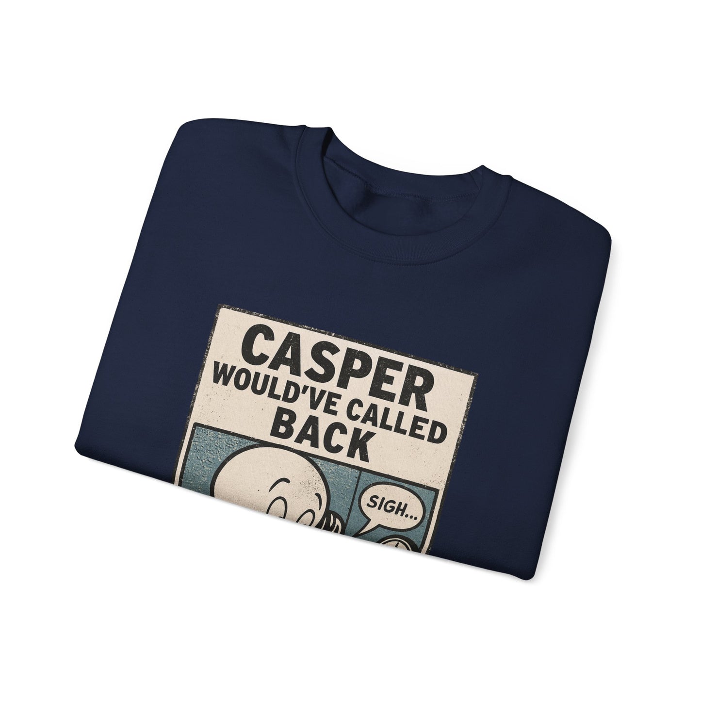 Casper Would've Called Back Sweatshirt
