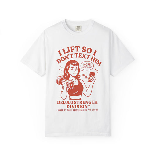 I Lift So I Don't Text Him Workout Shirt